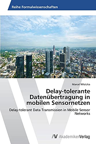 Delay-tolerante Datenübertragung in mobilen Sensornetzen: Delay-tolerant Data Transmission in Mobile Sensor Networks