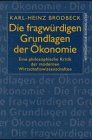 Die fragwürdigen Grundlagen der Ökonomie