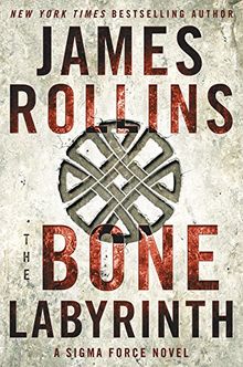 The Bone Labyrinth: A Sigma Force Novel (Sigma Force Novels, Band 10)