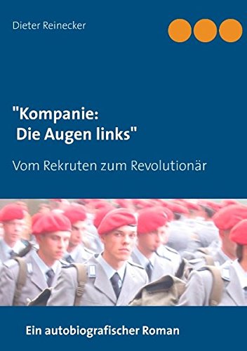 Kompanie: Die Augen links: Vom Rekruten zum Revolutionär