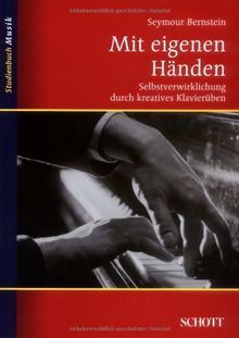 Mit eigenen Händen: Selbstverwirklichung durch kreatives Klavierüben (Studienbuch Musik)