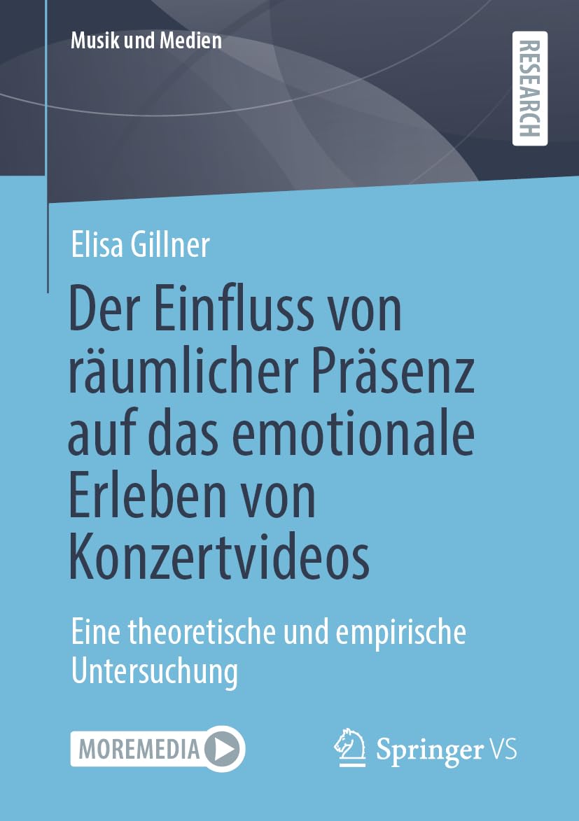 Der Einfluss von räumlicher Präsenz auf das emotionale Erleben von Konzertvideos: Eine theoretische und empirische Untersuchung (Musik und Medien)