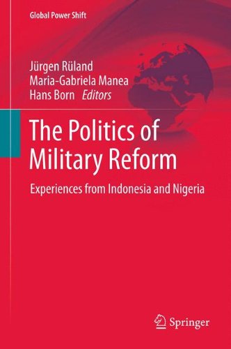The Politics of Military Reform: Experiences from Indonesia and Nigeria (Global Power Shift)