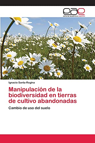 Manipulación de la biodiversidad en tierras de cultivo abandonadas: Cambio de uso del suelo