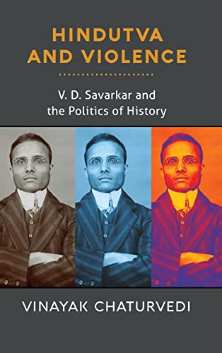 Hindutva and Violence: V. D. Savarkar and the Politics of History