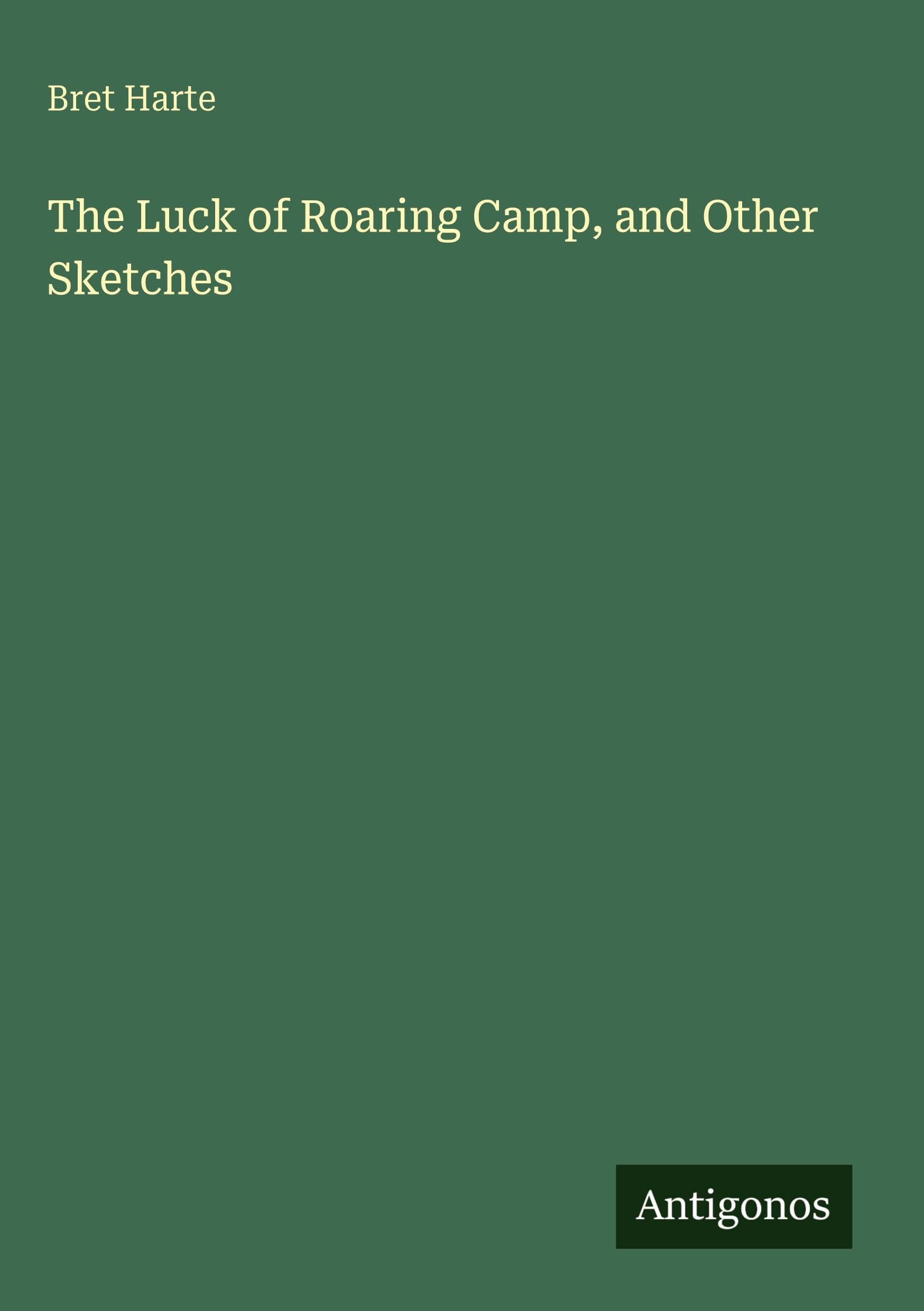 The Luck of Roaring Camp, and Other Sketches