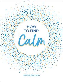 Golding, S: How to Find Calm