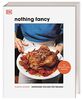 Nothing Fancy: Entspannt kochen für Freunde. Der New-York-Times-Bestseller