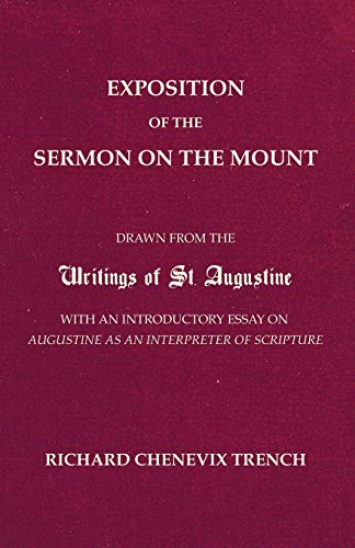 Exposition of the Sermon on the Mount: Drawn from the Writings of St. Augustine with an Introductory Essay on Augustine as an Interpreter of Scripture