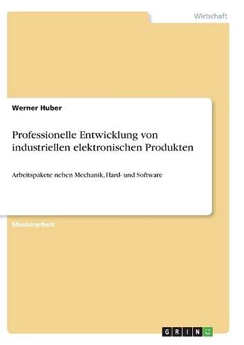 Professionelle Entwicklung von industriellen elektronischen Produkten: Arbeitspakete neben Mechanik, Hard- und Software