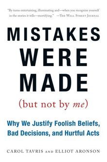 Mistakes Were Made (But Not by Me): Why We Justify Foolish Beliefs, Bad Decisions, and Hurtful Acts