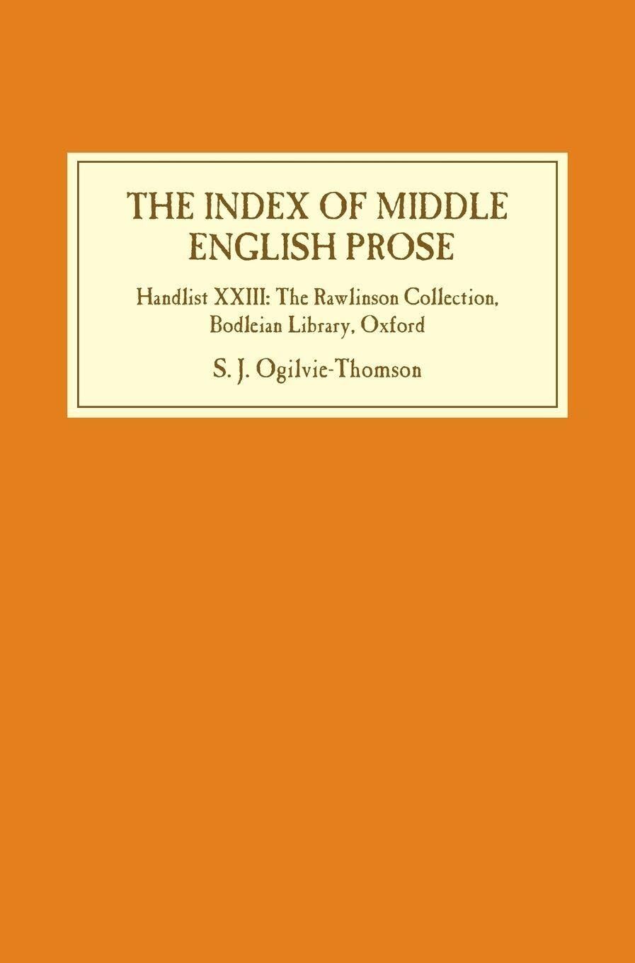 The Index of Middle English Prose: Handlist XXIII: The Rawlinson Collection, Bodleian Library, Oxford (23)