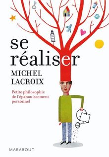 Se réaliser : petite philosophie de l'épanouissement personnel