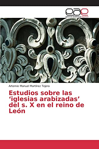 Estudios sobre las ‘iglesias arabizadas’ del s. X en el reino de León