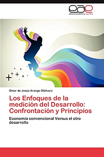 Los Enfoques de la medición del Desarrollo: Confrontación y Principios: Economía convencional Versus el otro desarrollo