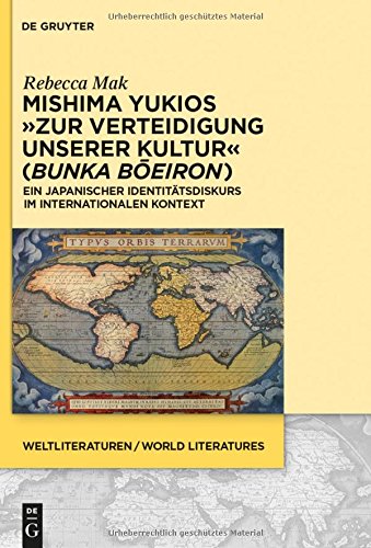 Mishima Yukios Zur Verteidigung unserer Kultur (Bunka boeiron): Ein japanischer Identitätsdiskurs im internationalen Kontext (WeltLiteraturen / World Literatures, Band 6)