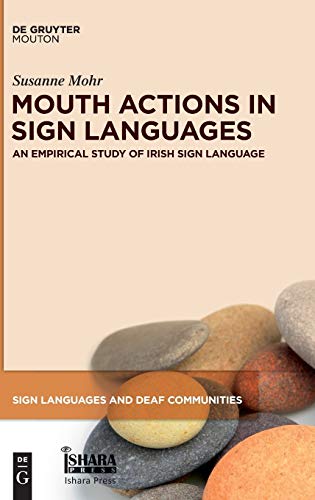 Mouth Actions in Sign Languages: An Empirical Study of Irish Sign Language (Sign Languages and Deaf Communities [SLDC], 3)
