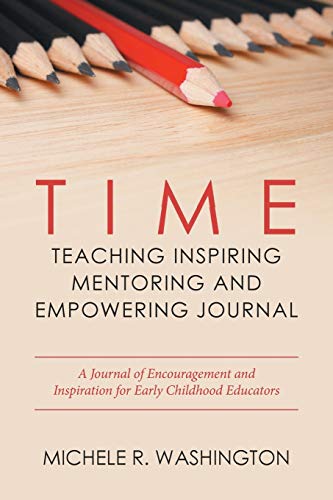 Time---Teaching Inspiring Mentoring and Empowering Journal: A Journal of Encouragement and Inspiration for Early Childhood Educators