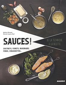 Sauces ! : chutneys, fumets, marinades, fonds, vinaigrettes...