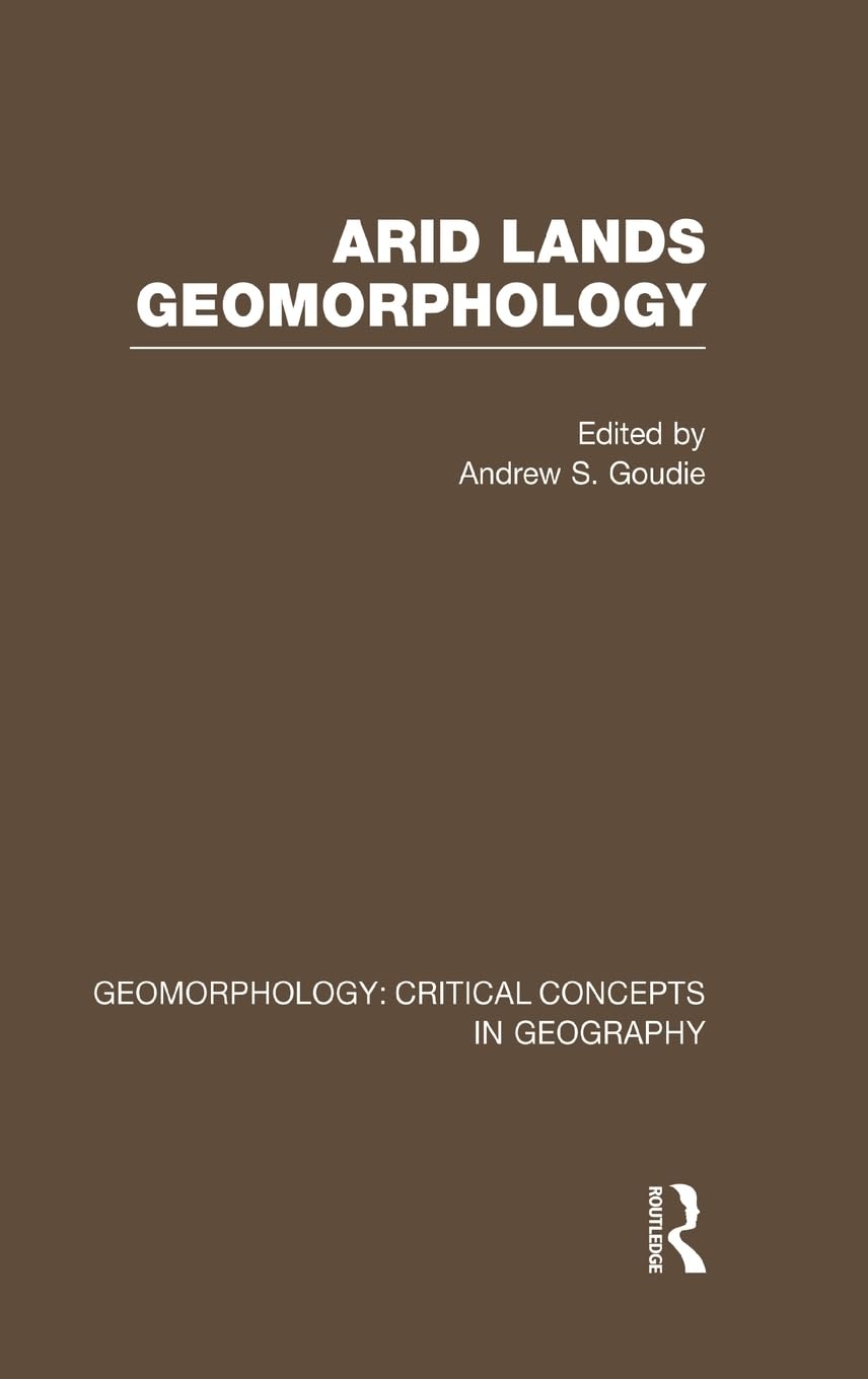 Arid Land Geom: Geom Crit Conc (Critical Concepts in Geography, Band 6)