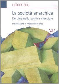 La società anarchica. L'ordine nella politica mondiale (Relazioni internaz. e scienza politica)