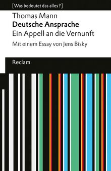 Deutsche Ansprache. Ein Appell an die Vernunft. [Was bedeutet das alles?]: Mann, Thomas – Erläuterungen; Denkanstöße; Analyse – 14593 (Reclams Universal-Bibliothek)