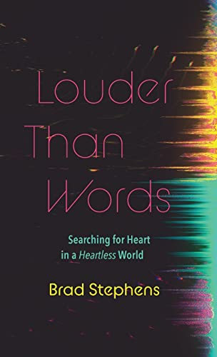 Louder Than Words: Searching for Heart in a Heartless World
