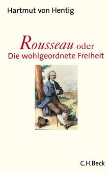 Rousseau: oder Die wohlgeordnete Freiheit