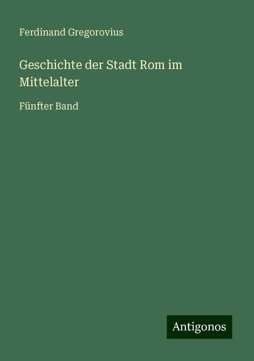 Geschichte der Stadt Rom im Mittelalter: Fünfter Band