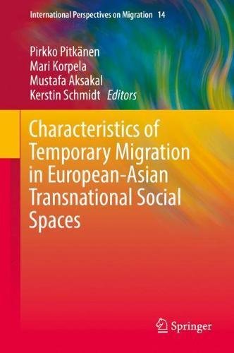 Characteristics of Temporary Migration in European-Asian Transnational Social Spaces (International Perspectives on Migration, Band 14)