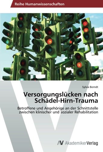 Versorgungslücken nach Schädel-Hirn-Trauma: Betroffene und Angehörige an der Schnittstelle zwischen klinischer und sozialer Rehabilitation