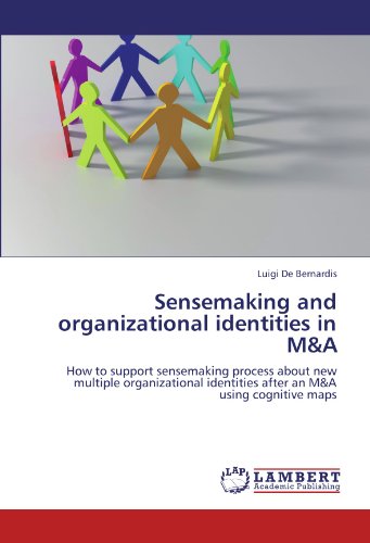 Sensemaking and organizational identities in M&A: How to support sensemaking process about new multiple organizational identities after an M&A using cognitive maps