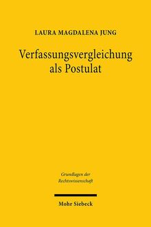 Verfassungsvergleichung als Postulat: Eine deutsch-französische Wissenschaftsgeschichte seit 1870 (Grundlagen der Rechtswissenschaft)
