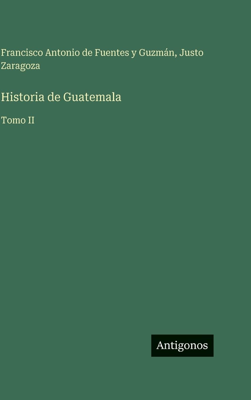 Historia de Guatemala: Tomo II