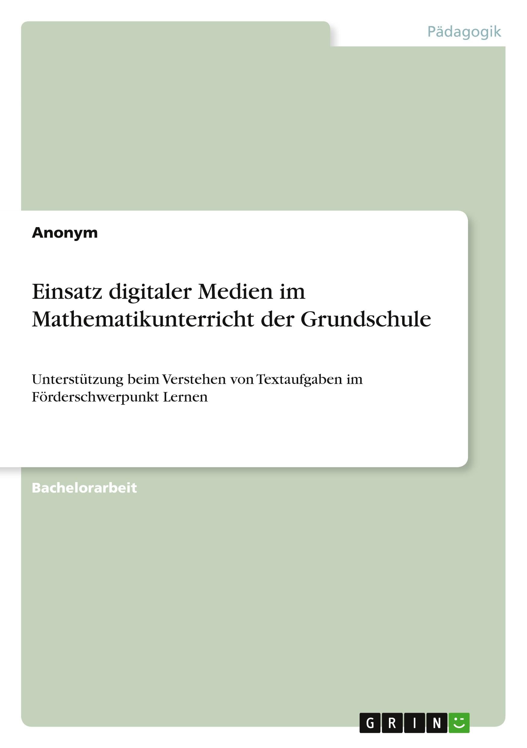 Einsatz digitaler Medien im Mathematikunterricht der Grundschule: Unterstützung beim Verstehen von Textaufgaben im Förderschwerpunkt Lernen