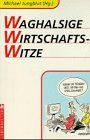 Waghalsige Wirtschaftswitze