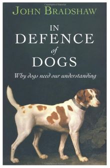 In Defence of Dogs: Why Dogs Need Our Understanding