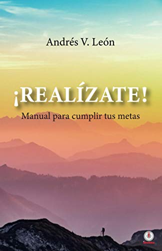 ¡Realizate!: Manual para cumplir tus metas