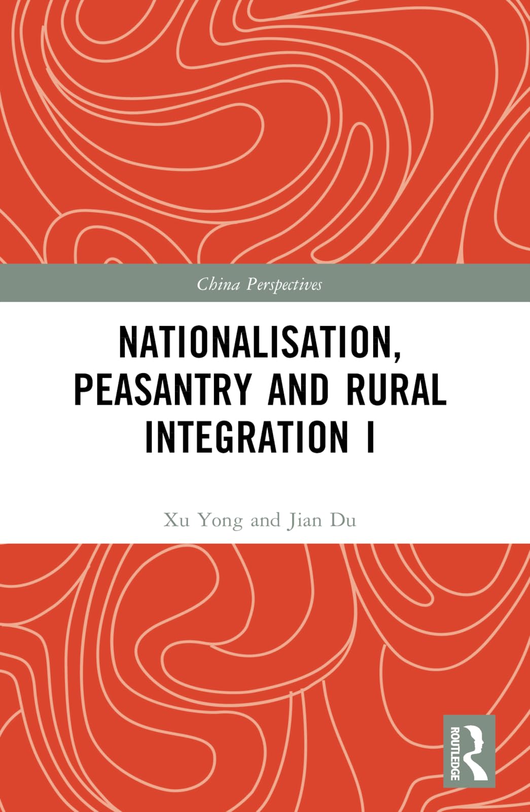 Nationalisation, Peasantry and Rural Integration in China I (China Perspectives)