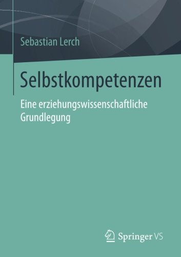 Selbstkompetenzen: Eine erziehungswissenschaftliche Grundlegung