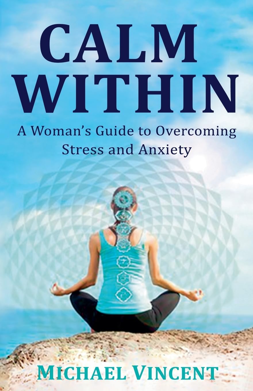 Calm Within A Woman's Guide to Overcoming Stress and Anxiety