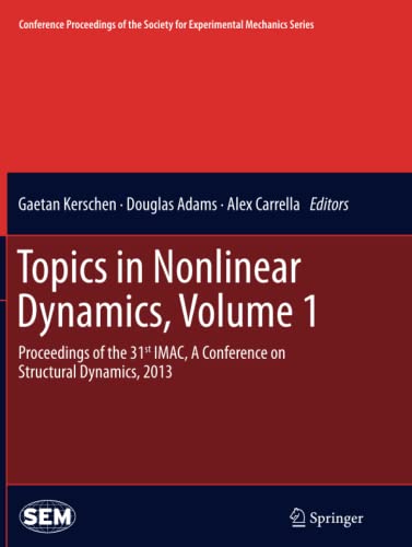 Topics in Nonlinear Dynamics, Volume 1: Proceedings of the 31st IMAC, A Conference on Structural Dynamics, 2013 (Conference Proceedings of the Society for Experimental Mechanics Series)