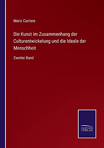 Die Kunst im Zusammenhang der Culturentwickelung und die Ideale der Menschheit: Zweiter Band