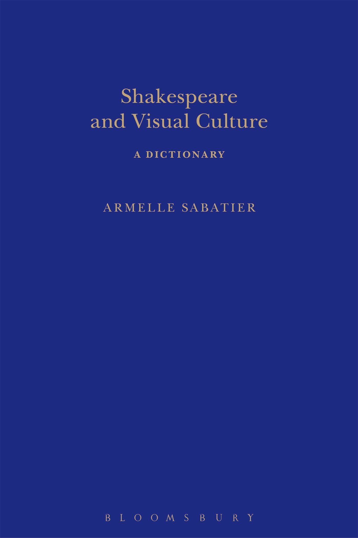 Shakespeare and Visual Culture: A Dictionary (Arden Shakespeare Dictionaries)
