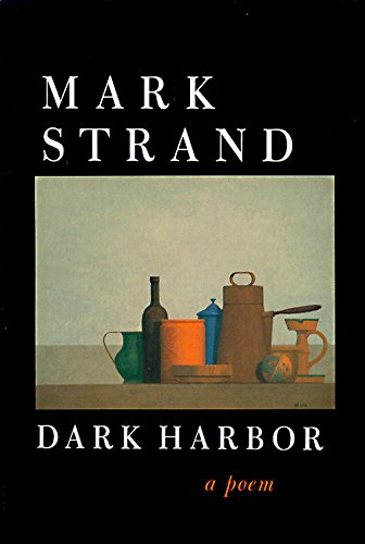 Mark Strand Dark Harbor, A Poem