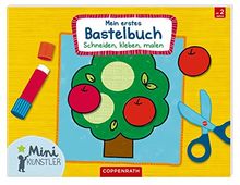 Mein erstes Bastelbuch: Schneiden, kleben, malen (Mini-Künstler)