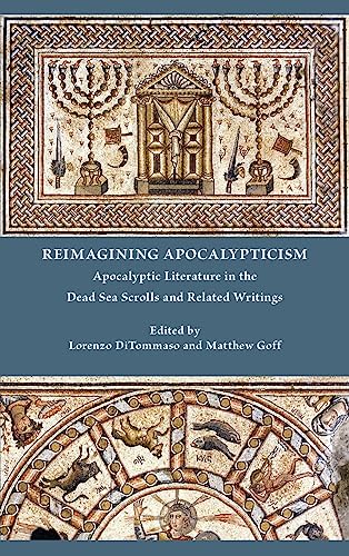 Reimagining Apocalypticism: Apocalyptic Literature in the Dead Sea Scrolls and Related Writings