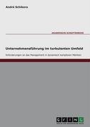 Anforderungen an die Unternehmensführung im turbulenten Umfeld