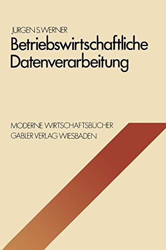 Betriebswirtschaftliche Datenverarbeitung: Systeme, Strukturen, Methoden, Verfahren, Entscheidungshilfen (Moderne Wirtschaftsbücher / ... (Moderne Wirtschaftsbücher, 8, Band 8)