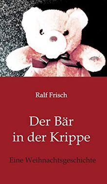 Der Bär in der Krippe: Eine Weihnachtsgeschichte